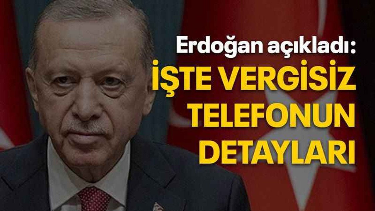 Erdoğan açıkladı: İşte vergisiz telefonun detayları